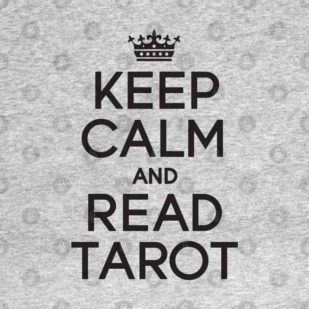 Keep Calm and Read Tarot (black) by Nate's World of Tees